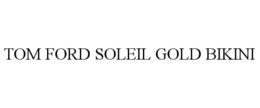 TOM FORD SOLEIL GOLD BIKINI trademark
