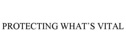 PROTECTING WHAT'S VITAL trademark
