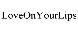 LOVEONYOURLIPS trademark
