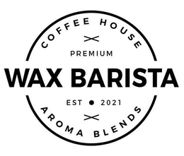 WAX BARISTA COFFEE HOUSE PREMIUM EST· 2021 AROMA BLENDS trademark