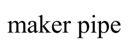 MAKER PIPE trademark