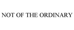 NOT OF THE ORDINARY trademark