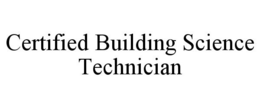 CERTIFIED BUILDING SCIENCE TECHNICIAN trademark