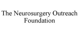 THE NEUROSURGERY OUTREACH FOUNDATION trademark