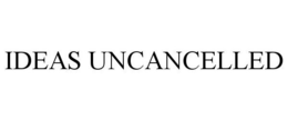 IDEAS UNCANCELLED trademark
