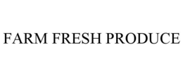 FARM FRESH PRODUCE trademark