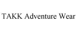 TAKK ADVENTURE WEAR trademark