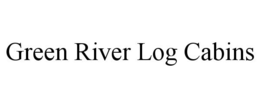 GREEN RIVER LOG CABINS trademark
