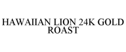 HAWAIIAN LION 24K GOLD ROAST trademark