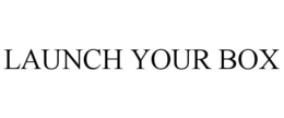 LAUNCH YOUR BOX trademark
