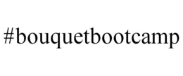 #BOUQUETBOOTCAMP trademark