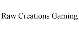 RAW CREATIONS GAMING trademark