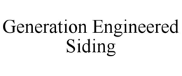 GENERATION ENGINEERED SIDING trademark