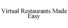 VIRTUAL RESTAURANTS MADE EASY trademark