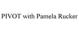PIVOT WITH PAMELA RUCKER trademark