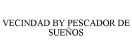 VECINDAD BY PESCADOR DE SUEÑOS trademark