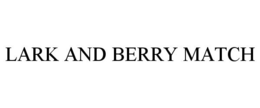 LARK AND BERRY MATCH trademark