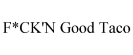 F*CK'N GOOD TACO trademark