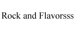 ROCK AND FLAVORSSS trademark