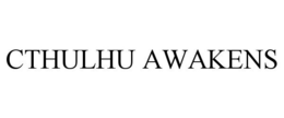 CTHULHU AWAKENS trademark