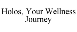 HOLOS, YOUR WELLNESS JOURNEY trademark