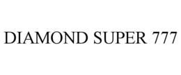 DIAMOND SUPER 777 trademark