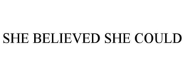 SHE BELIEVED SHE COULD trademark