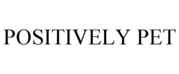 POSITIVELY PET trademark