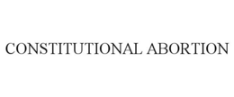 CONSTITUTIONAL ABORTION trademark