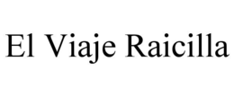 EL VIAJE RAICILLA trademark