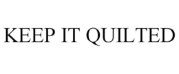 KEEP IT QUILTED trademark