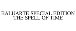 BALUARTE SPECIAL EDITION THE SPELL OF TIME trademark