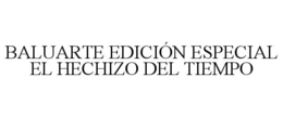 BALUARTE EDICIÓN ESPECIAL EL HECHIZO DEL TIEMPO trademark