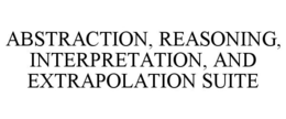 ABSTRACTION, REASONING, INTERPRETATION, AND EXTRAPOLATION SUITE trademark
