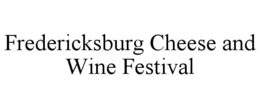FREDERICKSBURG CHEESE AND WINE FESTIVAL trademark