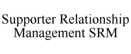 SUPPORTER RELATIONSHIP MANAGEMENT SRM trademark