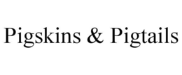 PIGSKINS & PIGTAILS trademark
