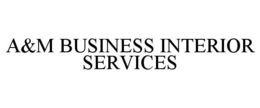 A&M BUSINESS INTERIOR SERVICES trademark