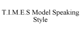 T.I.M.E.S MODEL SPEAKING STYLE trademark