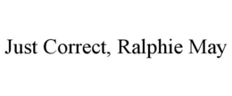 JUST CORRECT, RALPHIE MAY trademark