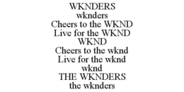WKNDERS WKNDERS CHEERS TO THE WKND LIVE FOR THE WKND WKND CHEERS TO THE WKND LIVE FOR THE WKND WKND THE WKNDERS THE WKNDERS trademark