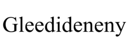 GLEEDIDENENY trademark