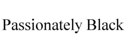 PASSIONATELY BLACK trademark