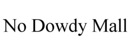NO DOWDY MALL trademark
