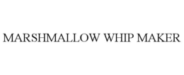MARSHMALLOW WHIP MAKER trademark