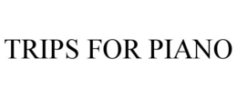 TRIPS FOR PIANO trademark
