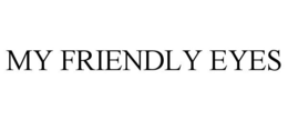 MY FRIENDLY EYES trademark