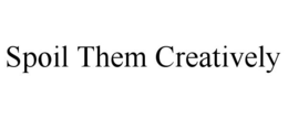 SPOIL THEM CREATIVELY trademark