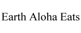 EARTH ALOHA EATS trademark