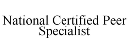 NATIONAL CERTIFIED PEER SPECIALIST trademark